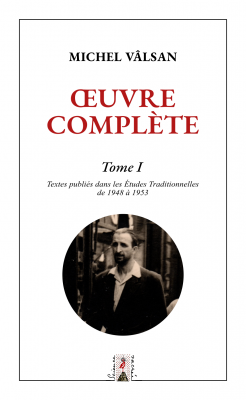 Œuvre complète de Michel Vâlsan, Tome I